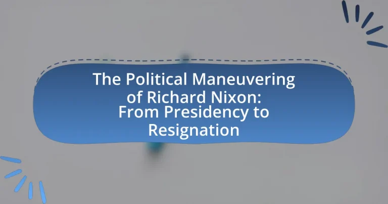 The Political Maneuvering of Richard Nixon: From Presidency to Resignation