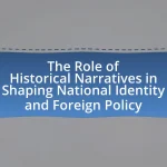 The Role of Historical Narratives in Shaping National Identity and Foreign Policy