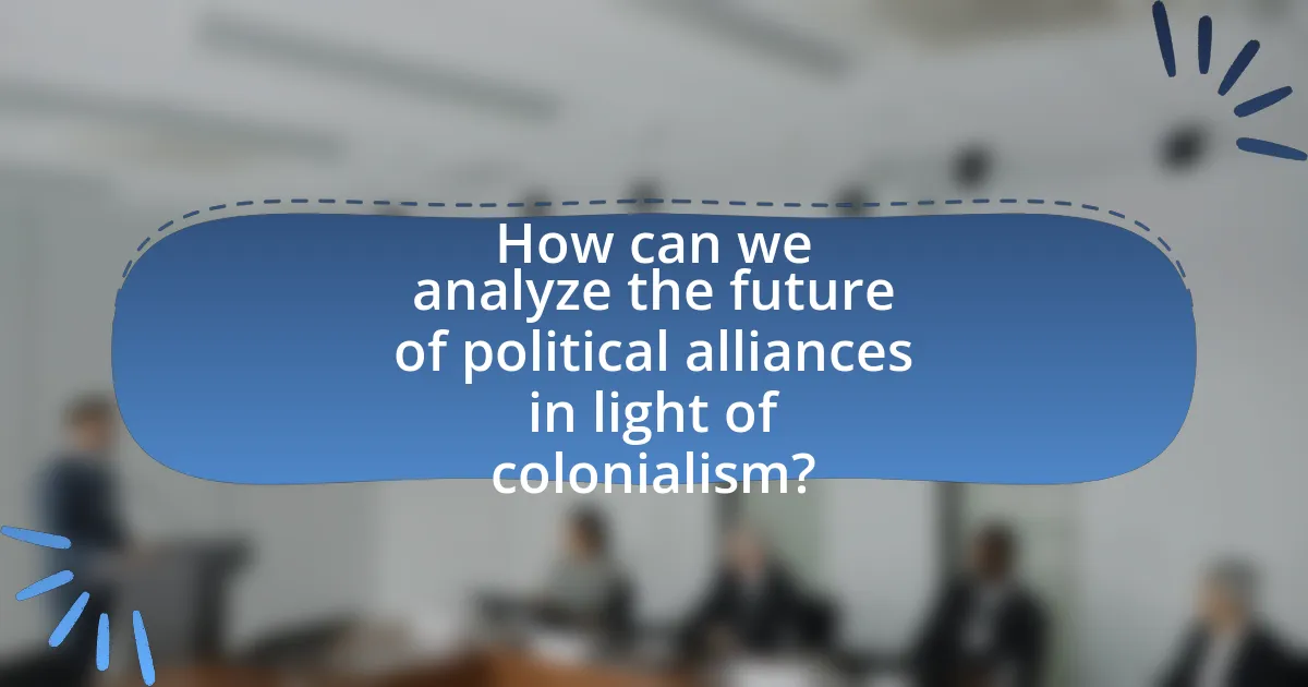 How can we analyze the future of political alliances in light of colonialism?