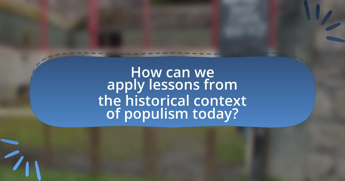 How can we apply lessons from the historical context of populism today?