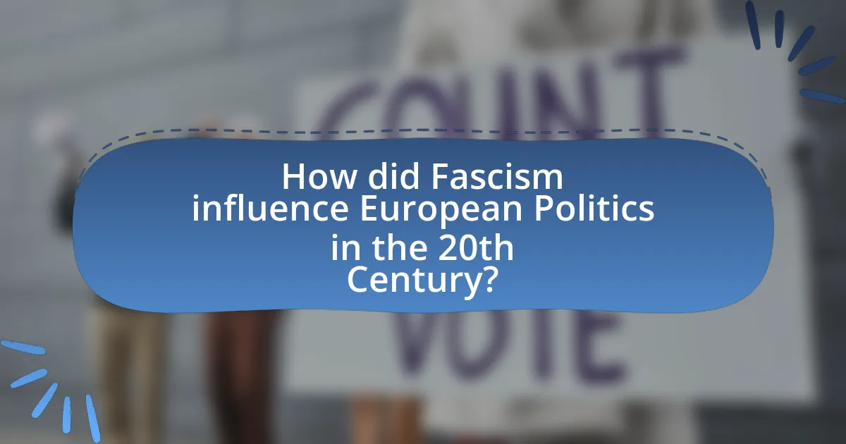 How did Fascism influence European Politics in the 20th Century?