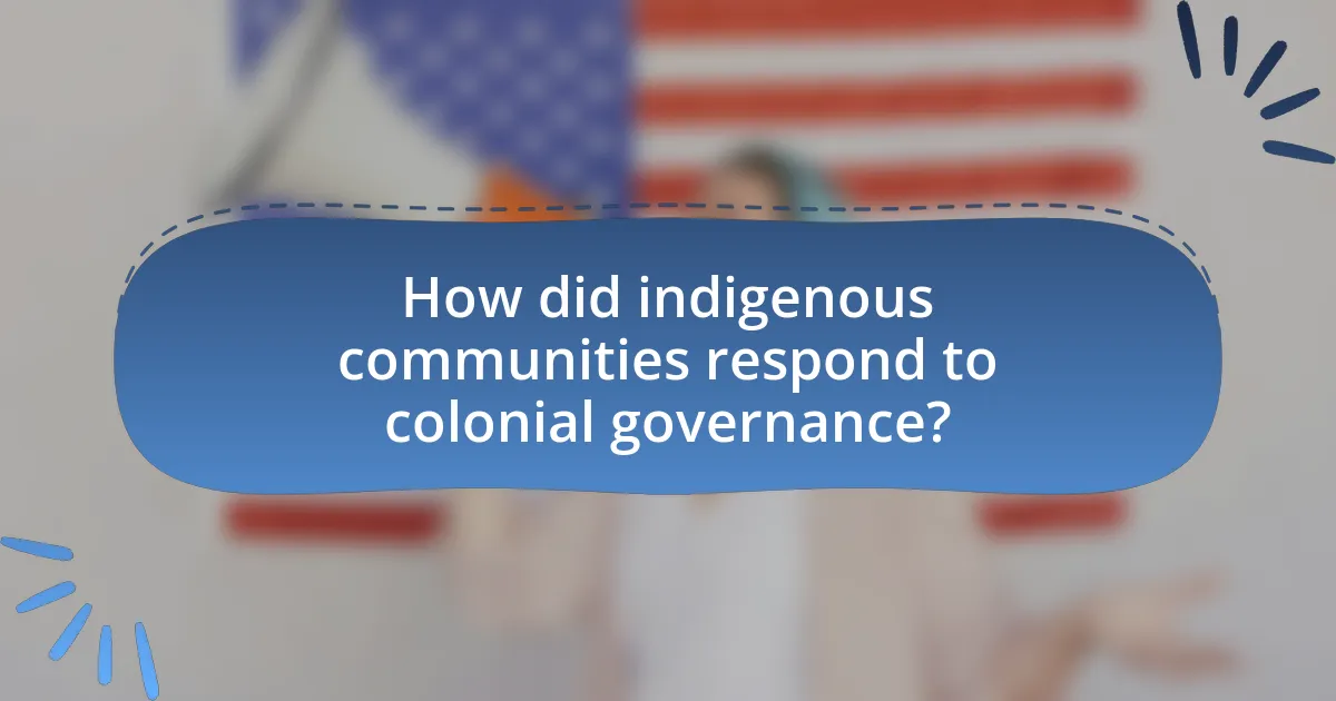 How did indigenous communities respond to colonial governance?