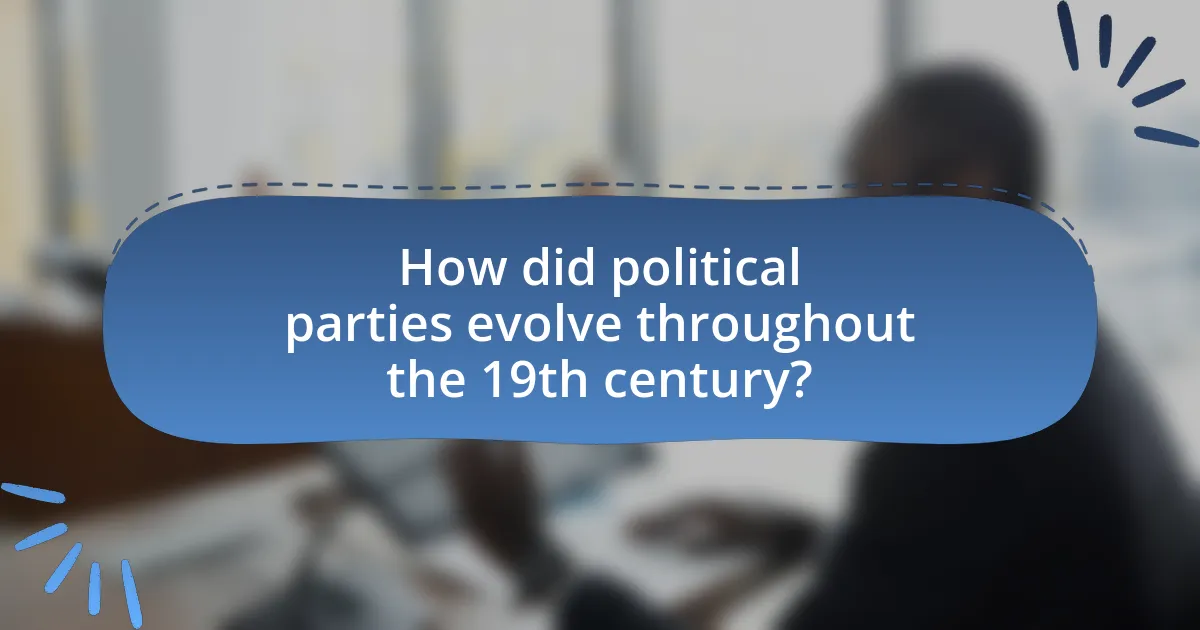 How did political parties evolve throughout the 19th century?