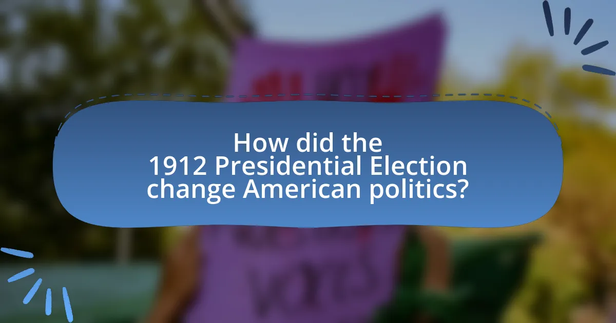 How did the 1912 Presidential Election change American politics?