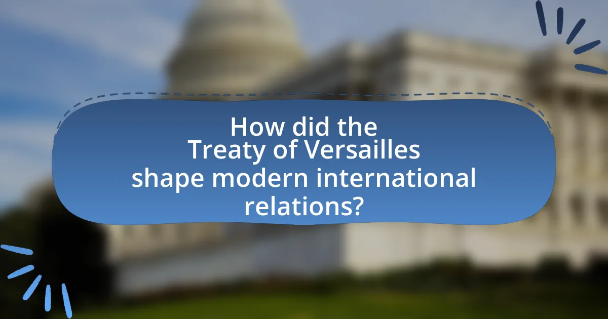 How did the Treaty of Versailles shape modern international relations?