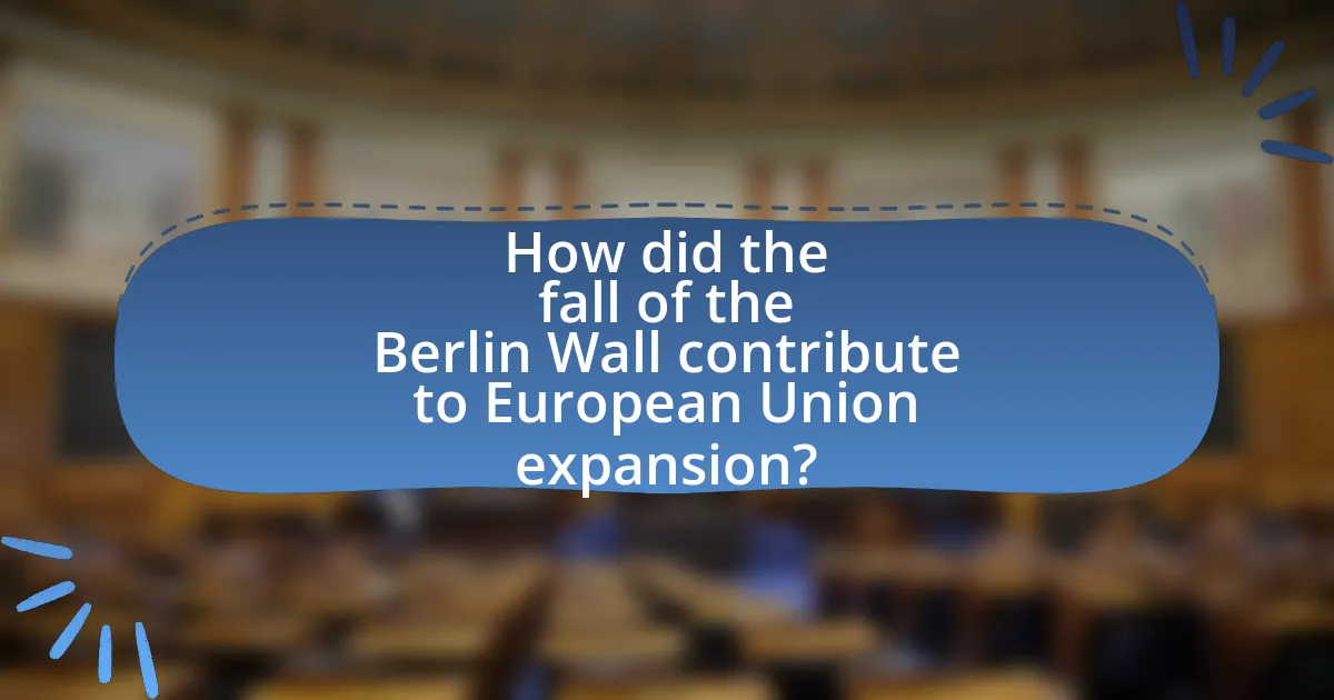 How did the fall of the Berlin Wall contribute to European Union expansion?
