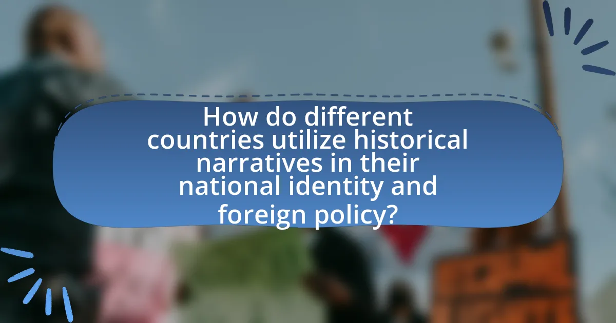 How do different countries utilize historical narratives in their national identity and foreign policy?