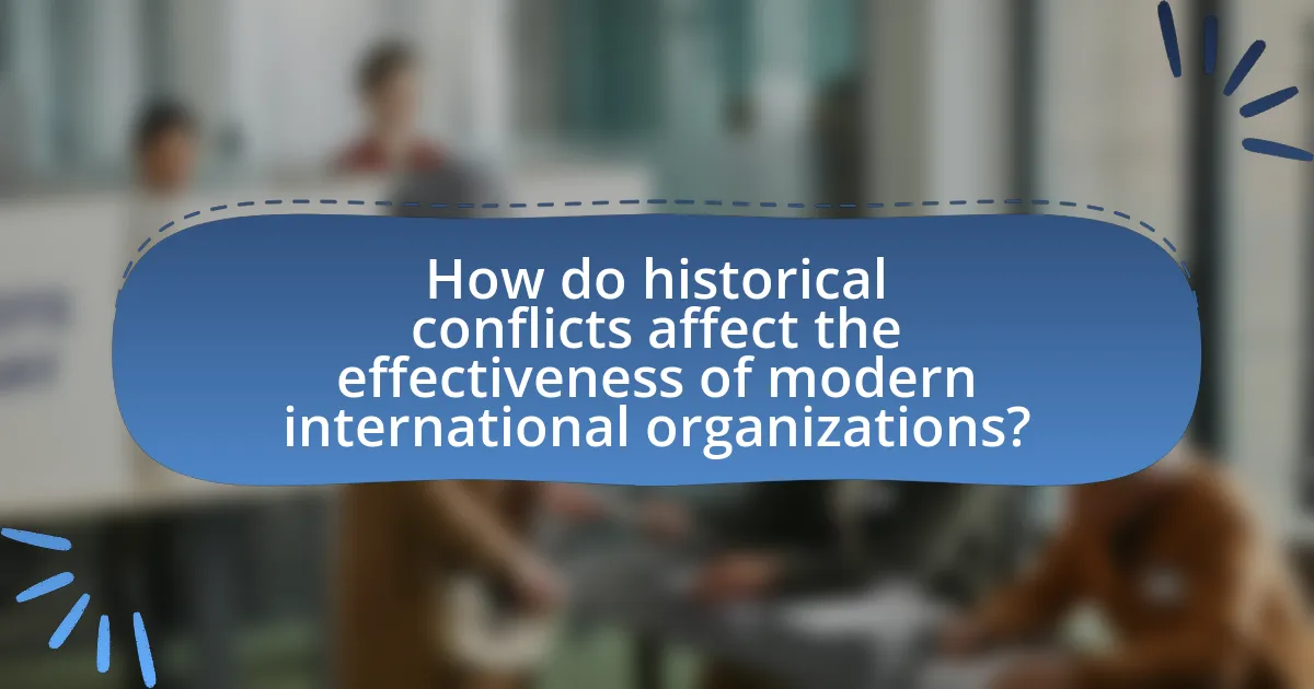 How do historical conflicts affect the effectiveness of modern international organizations?