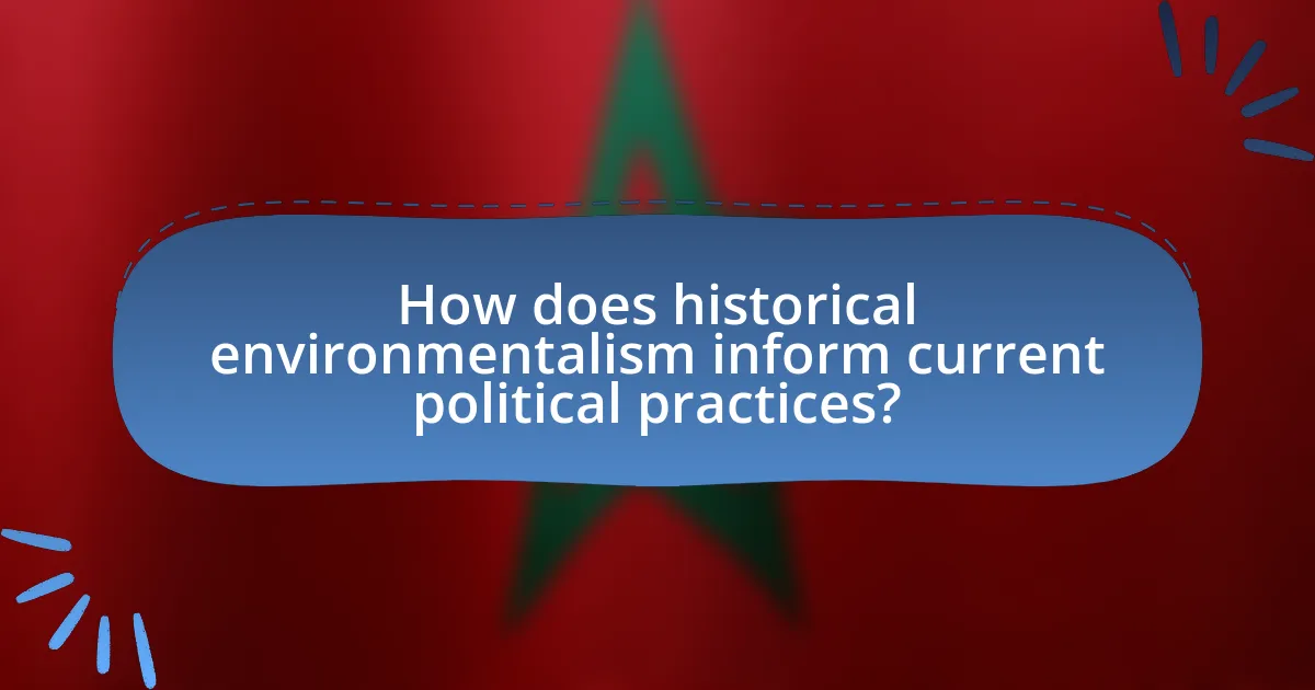 How does historical environmentalism inform current political practices?