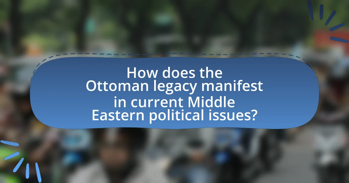 How does the Ottoman legacy manifest in current Middle Eastern political issues?