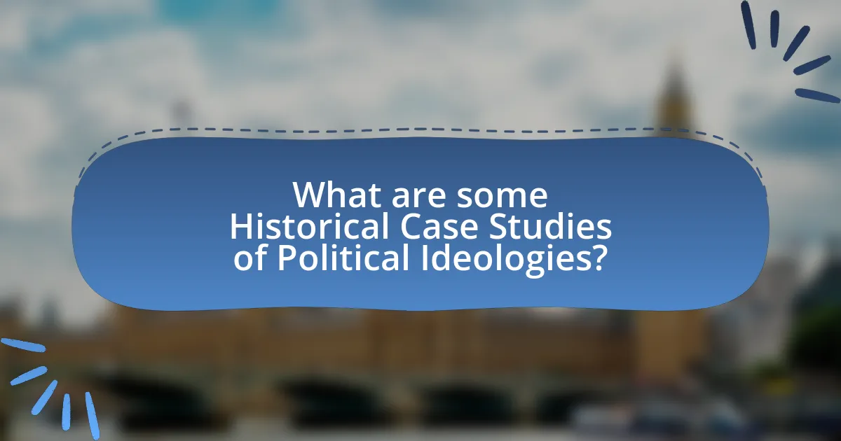 What are some Historical Case Studies of Political Ideologies?
