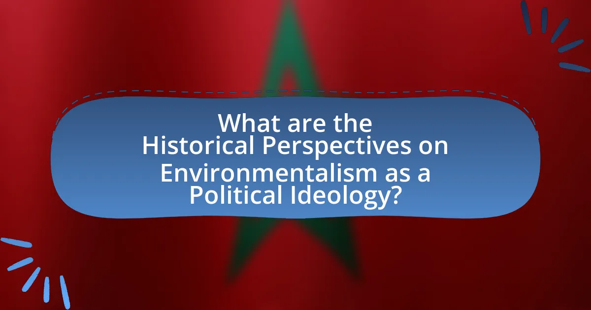 What are the Historical Perspectives on Environmentalism as a Political Ideology?