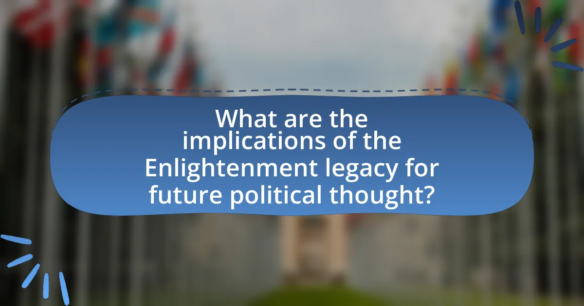 What are the implications of the Enlightenment legacy for future political thought?