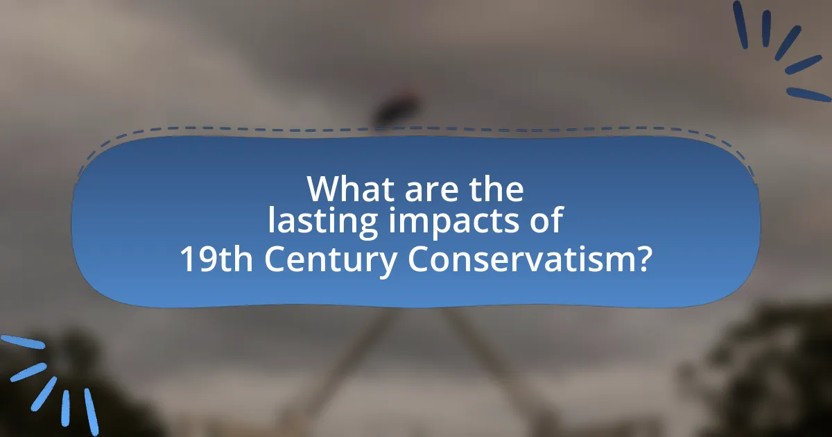 What are the lasting impacts of 19th Century Conservatism?