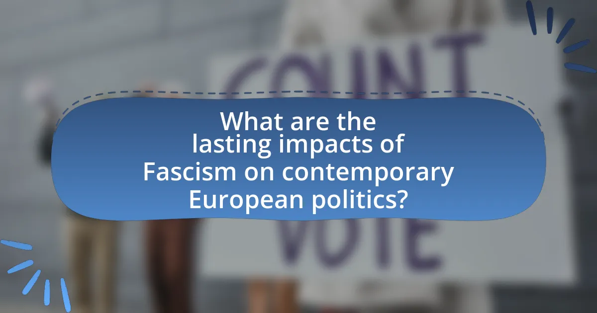 What are the lasting impacts of Fascism on contemporary European politics?