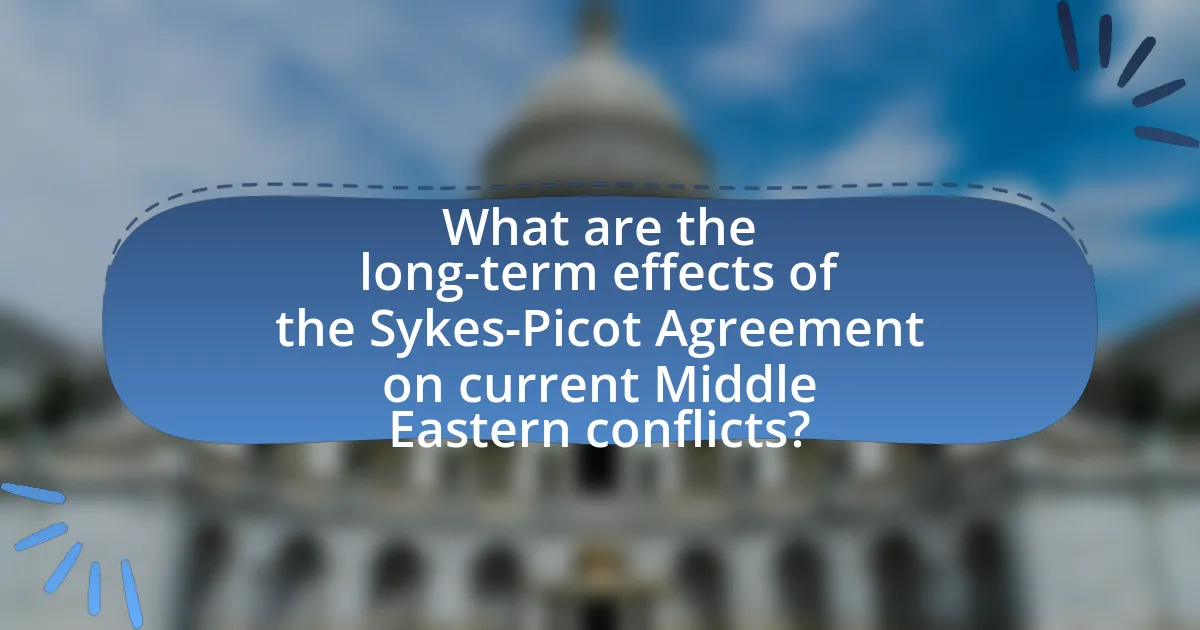 What are the long-term effects of the Sykes-Picot Agreement on current Middle Eastern conflicts?