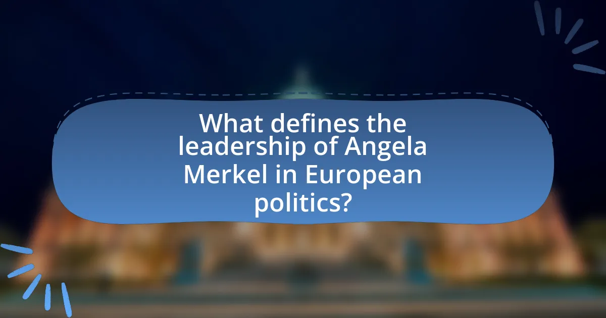 What defines the leadership of Angela Merkel in European politics?