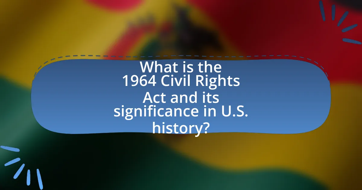 What is the 1964 Civil Rights Act and its significance in U.S. history?