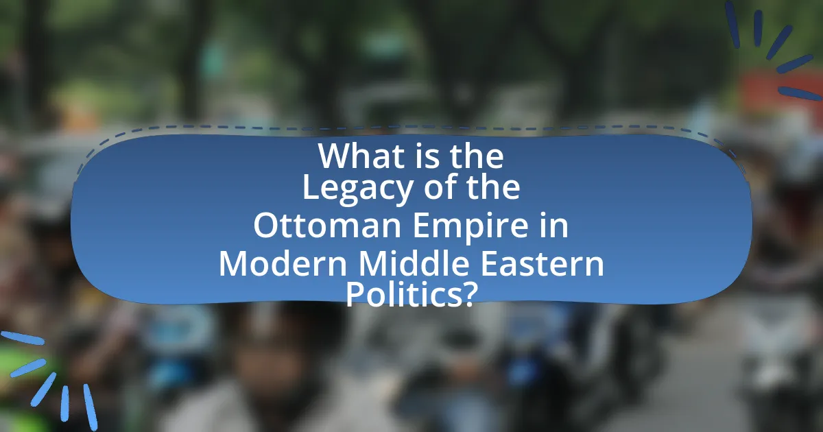 What is the Legacy of the Ottoman Empire in Modern Middle Eastern Politics?