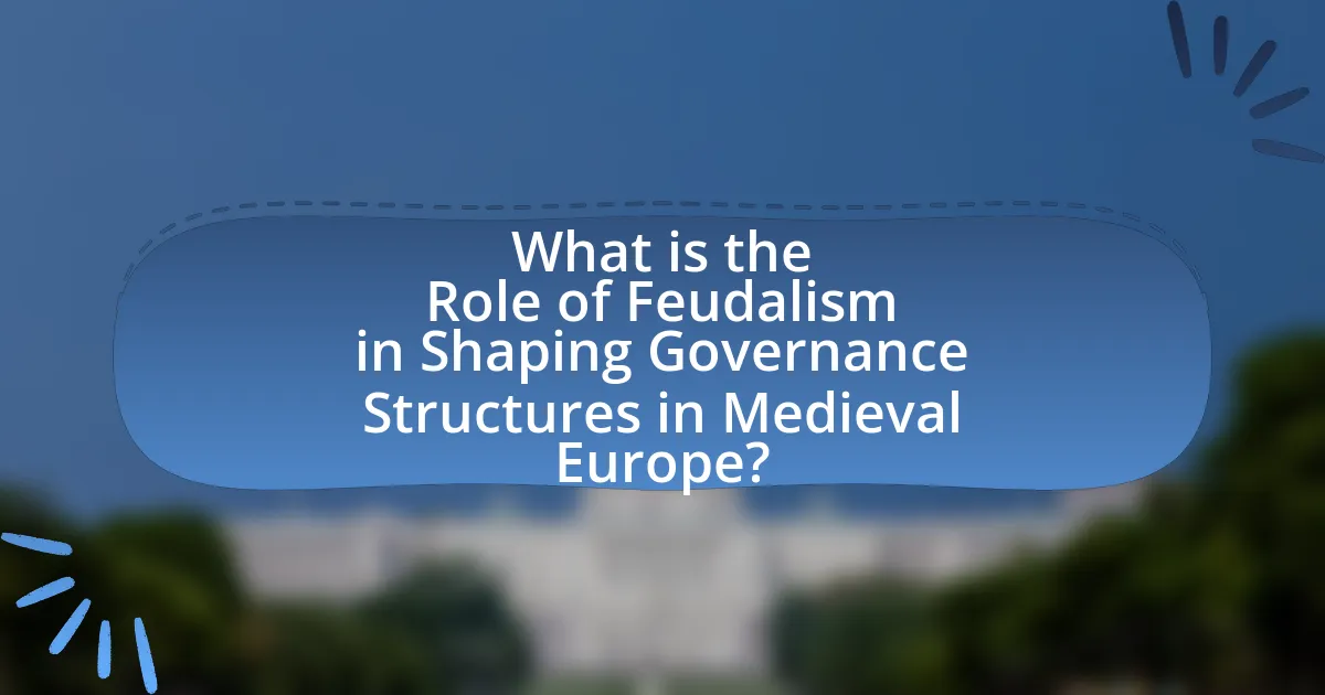 What is the Role of Feudalism in Shaping Governance Structures in Medieval Europe?