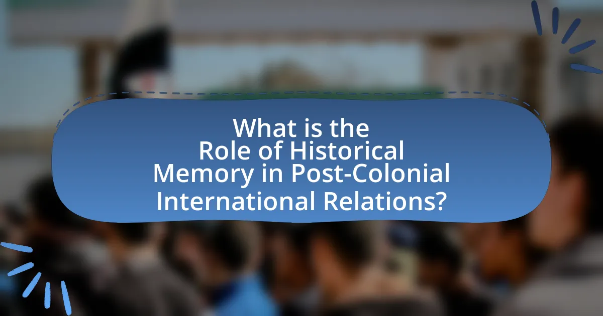 What is the Role of Historical Memory in Post-Colonial International Relations?
