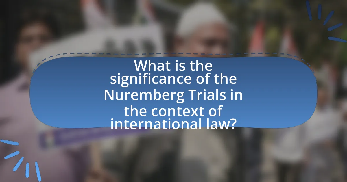 What is the significance of the Nuremberg Trials in the context of international law?