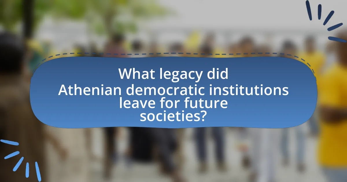 What legacy did Athenian democratic institutions leave for future societies?