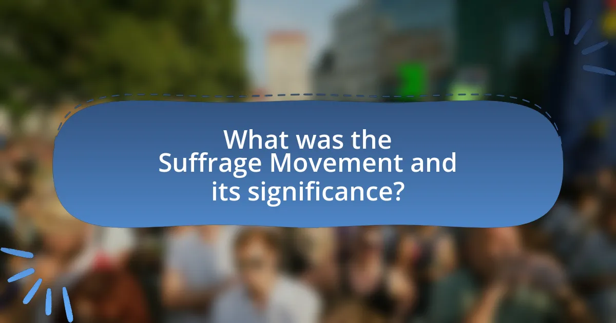 What was the Suffrage Movement and its significance?