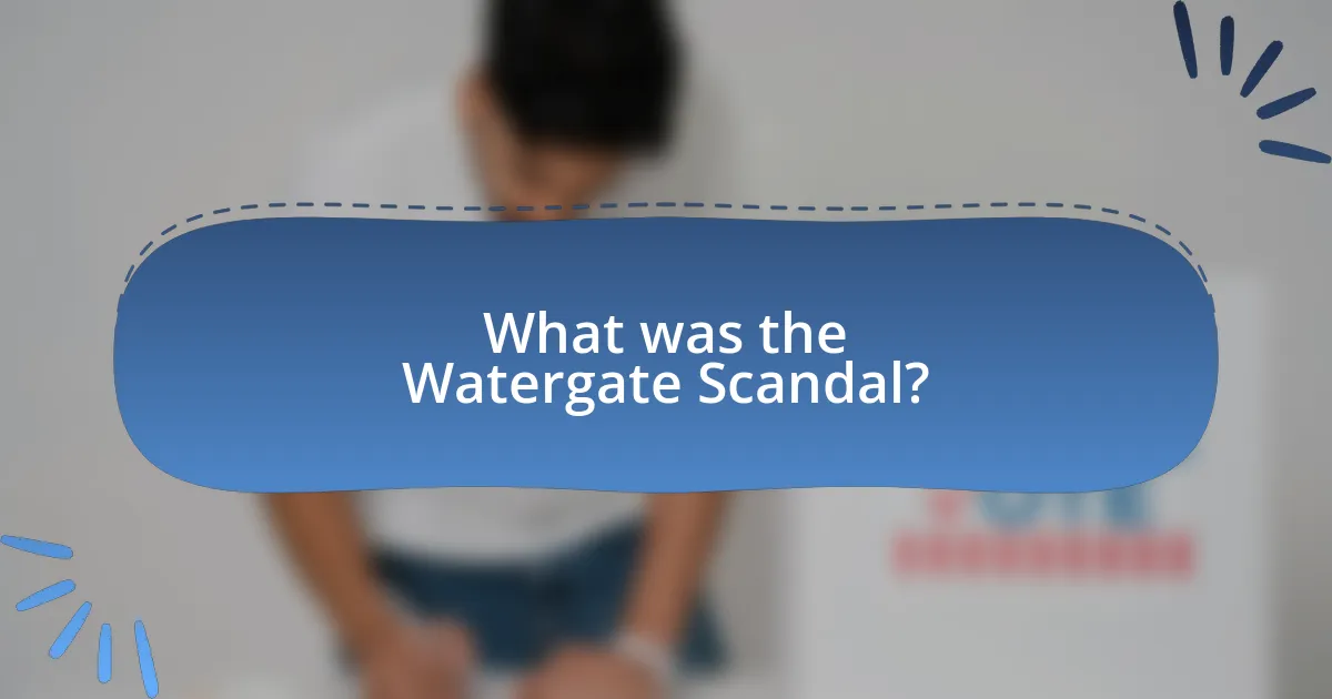 What was the Watergate Scandal?