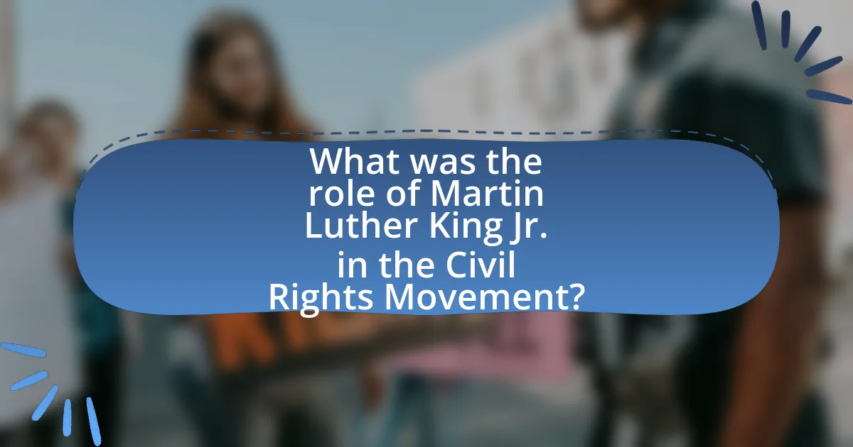 What was the role of Martin Luther King Jr. in the Civil Rights Movement?