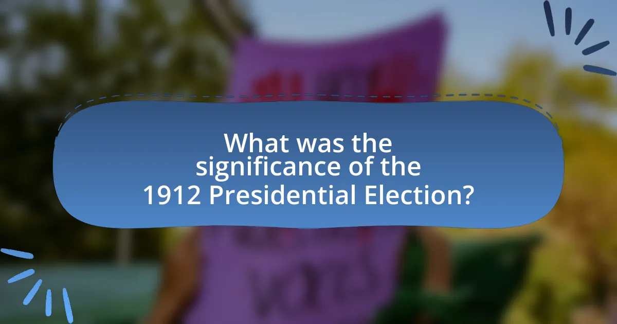 What was the significance of the 1912 Presidential Election?