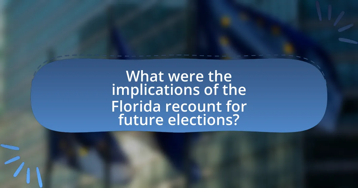 What were the implications of the Florida recount for future elections?