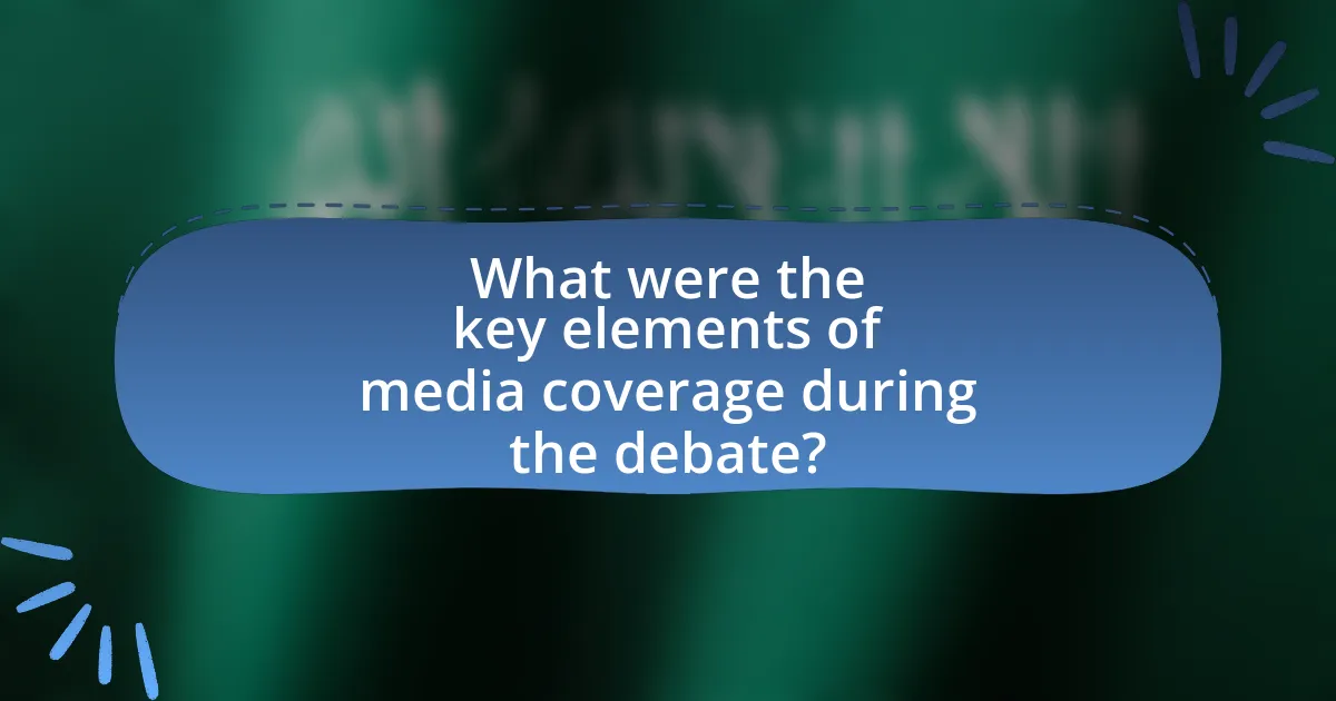 What were the key elements of media coverage during the debate?