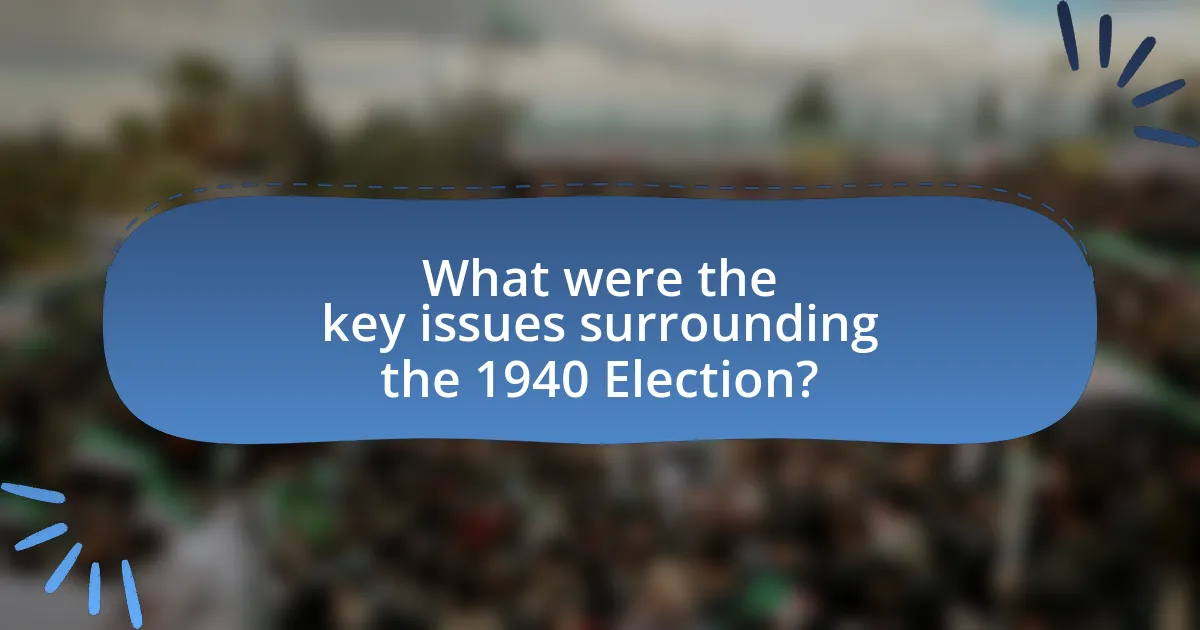 What were the key issues surrounding the 1940 Election?