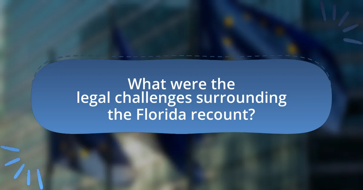 What were the legal challenges surrounding the Florida recount?