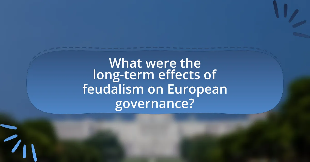 What were the long-term effects of feudalism on European governance?